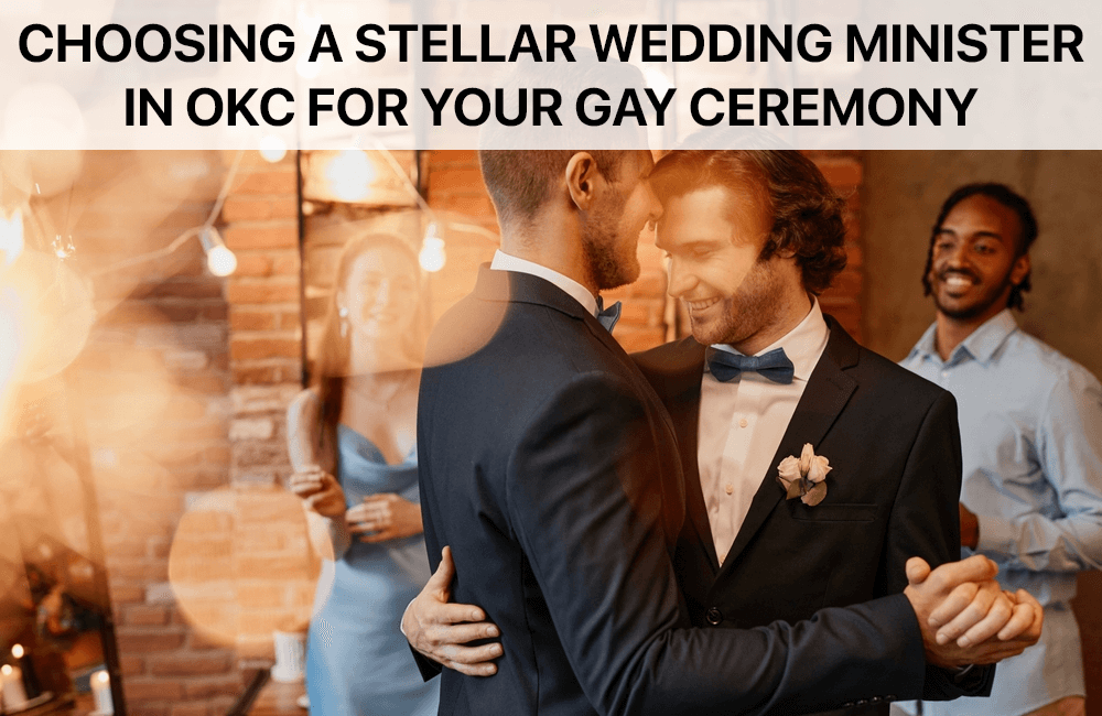 Choose A Stellar Wedding Officiant In OKC For Your Gay Ceremony