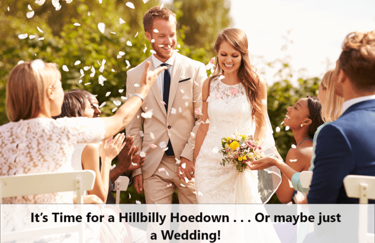 It’s Time for a Hillbilly Hoedown . . . Or maybe just a Wedding!