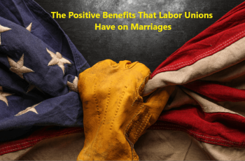 The Positive Benefits That Labor Unions Have on Marriages